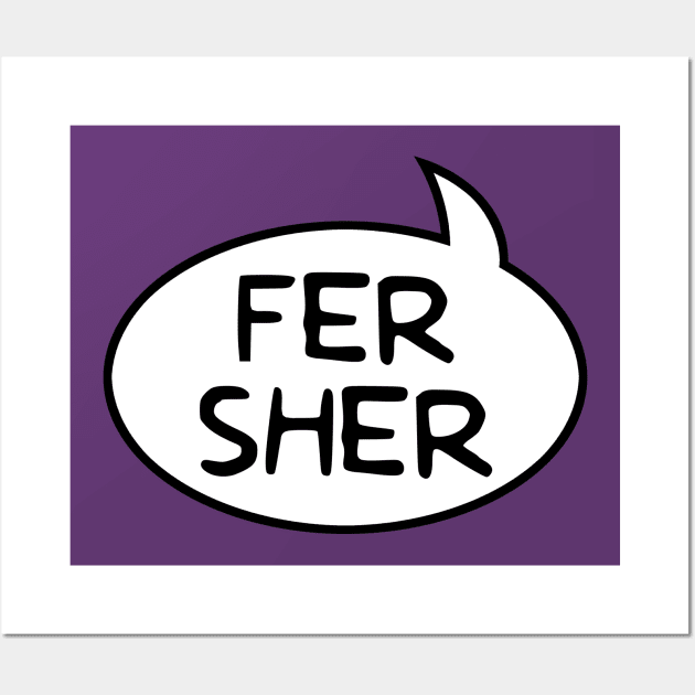 "Fer Sher" Word Balloon Wall Art by GloopTrekker